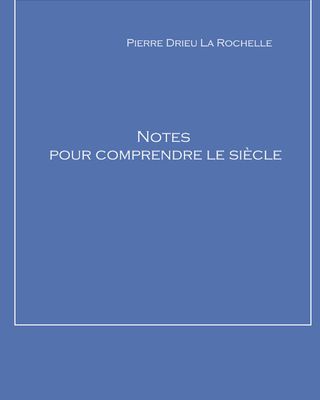 Notes pour comprendre le siècle de Pierre Drieu la Rochelle