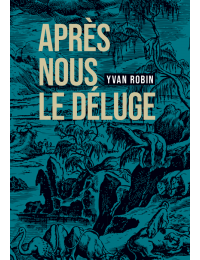 Après nous le déluge de Yvan Robin