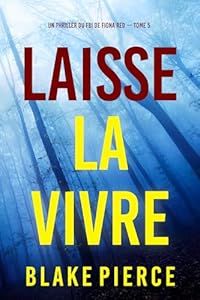 Laisse-la vivre - de Blake Pierce