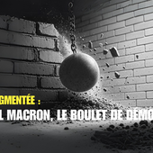Version augmentée - Emmanuel Macron, le boulet de démolition (1) | FranceSoir