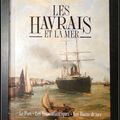 Les Havrais et la mer : Le Port - Les Transatlantiques - Les Bains de mer - J. Legoy, P. Manneville, J-P. Robichon, E. Levilly