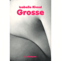 Grosse, Isabelle Rivoal, Editions Le Dilettante, 19€