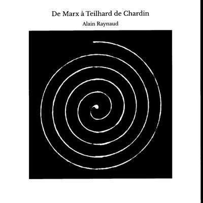"De Marx à Teilhard de Chardin", par Alain Raynaud