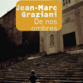 GRAZIANI Jean-Marc / De nos ombres.