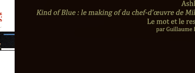 Ashley Kahn : Kind of Blue (Le mot et le reste, 2009)