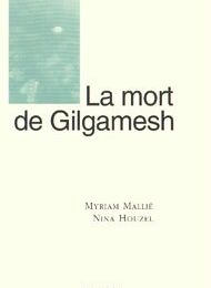 LA MORT DE GILGAMESH - Myriam Mallié