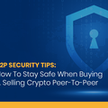 How to Stay Safe in Peer-to-Peer (P2P) Trading