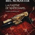 Londres la ténébreuse, Tome 1 : La fugitive de Whitechapel - Bec McMaster