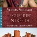 Aventuriers des Highlands Tome 3 : Le Guerrier Intrépide de Vonda Sinclair