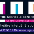 théâtre nouvelle génération - centre dramatique national de lyon