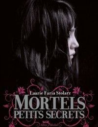 Mortels petits secrets, Laurie Faria Stolarz
