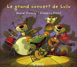Daniel Picouly et Frédéric Pillot. Le grand concert de Lulu. 