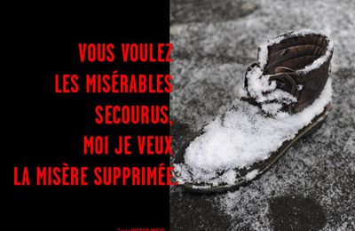 MOI JE VEUX LA MISÈRE SUPPRIMÉE.