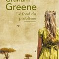 Graham Greene - "Le fond du problème".