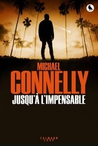 Jusqu'à l'impensable de Michael Connelly