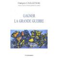 François CAILLETEAU : Gagner la Grande Guerre