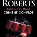 Lieutenant Eve Dallas Tome 47 : Crime et complot, Nora Roberts