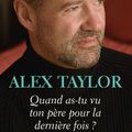 Quand as tu vu ton père pour la dernière fois; Alex Taylor