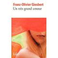 Un très grand amour - Franz-Olivier Giesbert