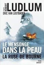 Le mensonge dans la peau - La ruse de Bourne de Eric Van Lustbader