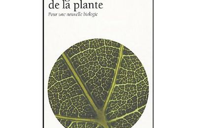 Eloge de la plante : Pour une nouvelle biologie 