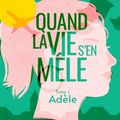 Lucie Castel - « Quand la vie s'en mêle, tome 1 : Adèle »