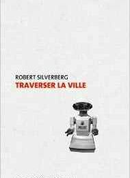 Silverberg Robert, Traverser la ville, Edition Le passager clandestin, collection dyschronique, septembre 2016, 80 pages