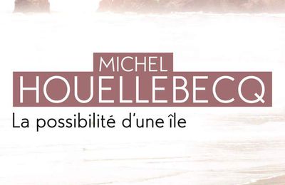 La Possibilité d’une île de Michel Houellebecq 