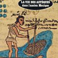 Soisson Pierre et Janine : La vie des Aztèques dans l’ancien Mexique  