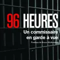 96 heures - Un commissaire en garde à vue