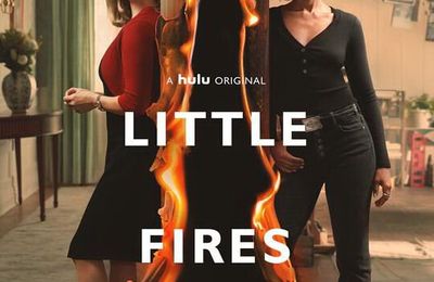 "Little Fires Everywhere" de Liz Tigelaar : Burning down the House !