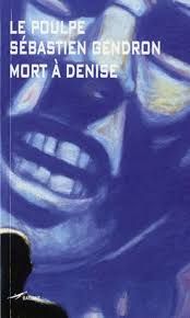 Mort à Denise de Sébastien Gendron