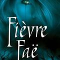 Fièvre Faë - Les Chroniques de MacKayla Lane T3