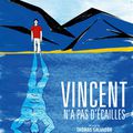 Vincent n'a pas d'écailles - Thomas Salvador (2014)