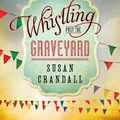 Whistling Past the Graveyard (Susan Crandall)