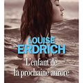 L'enfant de la prochaine aurore, de Louise Erdrich (éd. Albin Michel)