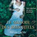 CARTER, Aimée : Le Manoir des Immortels (Le Destin d'une Déesse, tome 1)