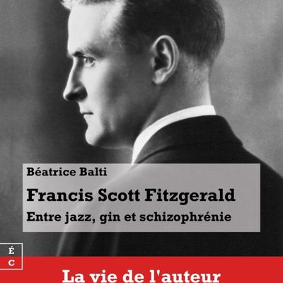 Biographie d'écrivain :  Francis Scott Fitzgerald ; entre Jazz, Gin et Schizophrénie