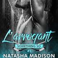 L'arrogant, Natasha Madison [Something So #1]