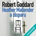 Heather Mallender a disparu, de Robert Goddard