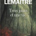 "Tois jours et une vie" de Pierre LEMAITRE