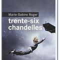 ~ Trente-six chandelles, Marie-Sabine Roger