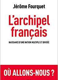 ‘’L‘archipel français’’ de Jérome Fourquet, gd px livre politique 2019