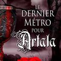 Le dernier métro pour Artala