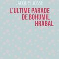 JOSSE Jacques / L'ultime parade de Bohumil Hrabal.