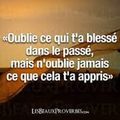 Oublie ce qui t'a blesse dans le passé 💛💛💛, Mais n'oublie jamais ce que cela t'a appris 💛💛💛... 