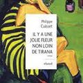 Il y une jolie fleur non loin de Tirana Philippe Cuisset Éditions Elyzad