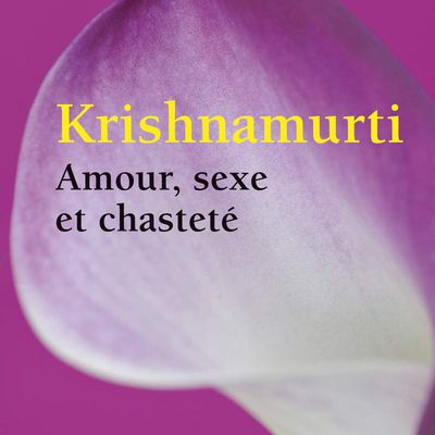 Amour, sexe et chasteté de Krishnamurti 