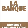 La Banque - Comment Goldman Sachs dirige le monde, de Marc ROCHE (2010)