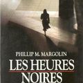 LES HEURES NOIRES, Phillip M. Margolin